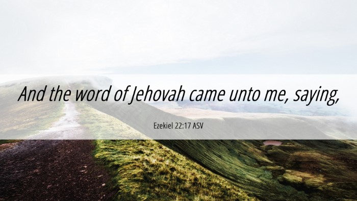 Picture 06 - Ezekiel 22:17 ASV Desktop Wallpaper - And the word of Jehovah came unto me, - Desktop Bible Verse Wallpaper