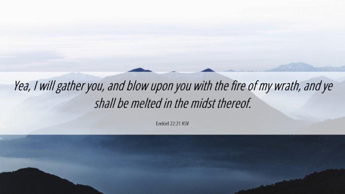 Picture 06 - Ezekiel 22:21 ASV Desktop Wallpaper - Yea, I will gather you, and blow upon you with - Desktop Bible Verse Wallpaper