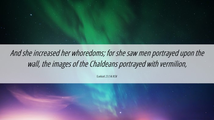 Picture 06 - Ezekiel 23:14 ASV Desktop Wallpaper - And she increased her whoredoms; for she saw men - Desktop Bible Verse Wallpaper