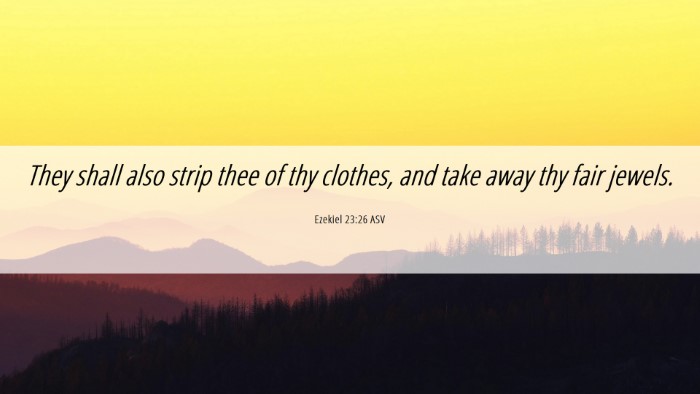 Picture 06 - Ezekiel 23:26 ASV Desktop Wallpaper - They shall also strip thee of thy clothes, and - Desktop Bible Verse Wallpaper
