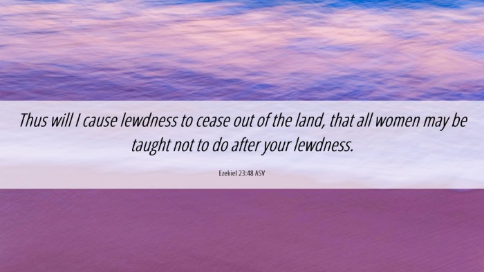 Picture 06 - Ezekiel 23:48 ASV Desktop Wallpaper - Thus will I cause lewdness to cease out of the - Desktop Bible Verse Wallpaper