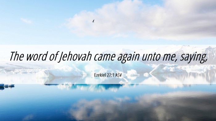Picture 06 - Ezekiel 27:1 ASV Desktop Wallpaper - The word of Jehovah came again unto me, - Desktop Bible Verse Wallpaper