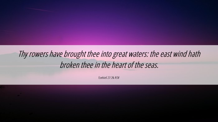 Picture 06 - Ezekiel 27:26 ASV Desktop Wallpaper - Thy rowers have brought thee into great waters: - Desktop Bible Verse Wallpaper