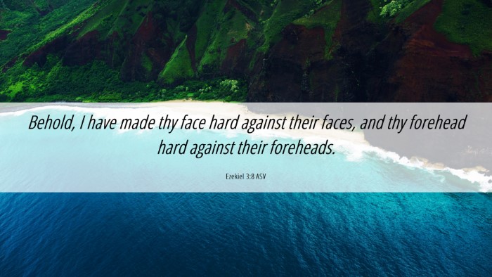 Picture 06 - Ezekiel 3:8 ASV Desktop Wallpaper - Behold, I have made thy face hard against their - Desktop Bible Verse Wallpaper