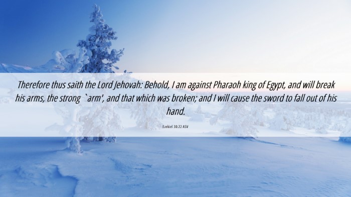 Picture 06 - Ezekiel 30:22 ASV Desktop Wallpaper - Therefore thus saith the Lord Jehovah: Behold, I - Desktop Bible Verse Wallpaper