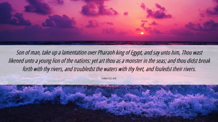Picture 06 - Ezekiel 32:2 ASV Desktop Wallpaper - Son of man, take up a lamentation over Pharaoh - Desktop Bible Verse Wallpaper