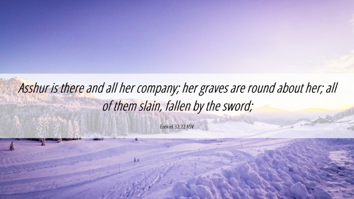 Picture 06 - Ezekiel 32:22 ASV Desktop Wallpaper - Asshur is there and all her company; her graves - Desktop Bible Verse Wallpaper