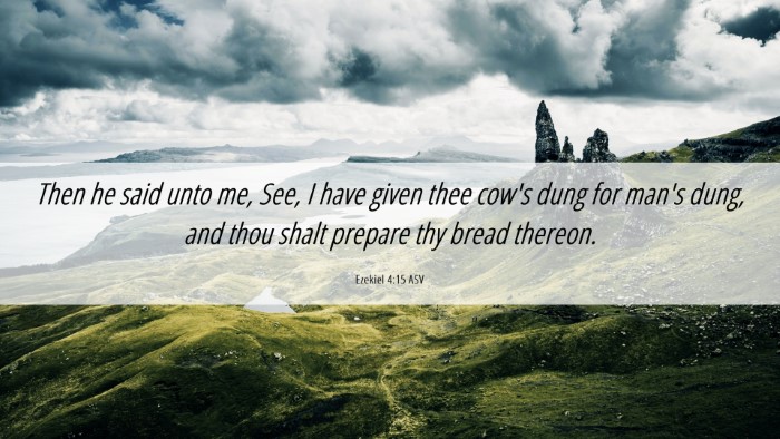 Picture 06 - Ezekiel 4:15 ASV Desktop Wallpaper - Then he said unto me, See, I have given thee - Desktop Bible Verse Wallpaper