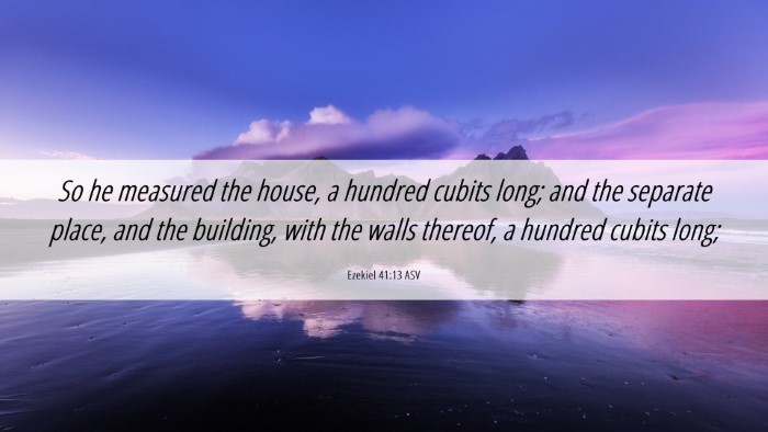 Picture 06 - Ezekiel 41:13 ASV Desktop Wallpaper - So he measured the house, a hundred cubits long; - Desktop Bible Verse Wallpaper
