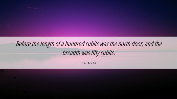 Picture 06 - Ezekiel 42:2 ASV Desktop Wallpaper - Before the length of a hundred cubits was the - Desktop Bible Verse Wallpaper