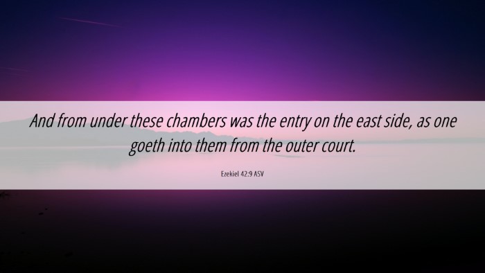 Picture 06 - Ezekiel 42:9 ASV Desktop Wallpaper - And from under these chambers was the entry on - Desktop Bible Verse Wallpaper