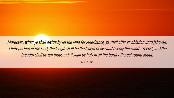 Picture 06 - Ezekiel 45:1 ASV Desktop Wallpaper - Moreover, when ye shall divide by lot the land - Desktop Bible Verse Wallpaper