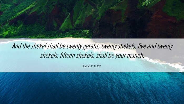 Picture 06 - Ezekiel 45:12 ASV Desktop Wallpaper - And the shekel shall be twenty gerahs; twenty - Desktop Bible Verse Wallpaper
