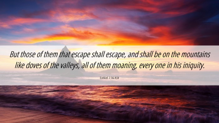 Picture 06 - Ezekiel 7:16 ASV Desktop Wallpaper - But those of them that escape shall escape, and - Desktop Bible Verse Wallpaper