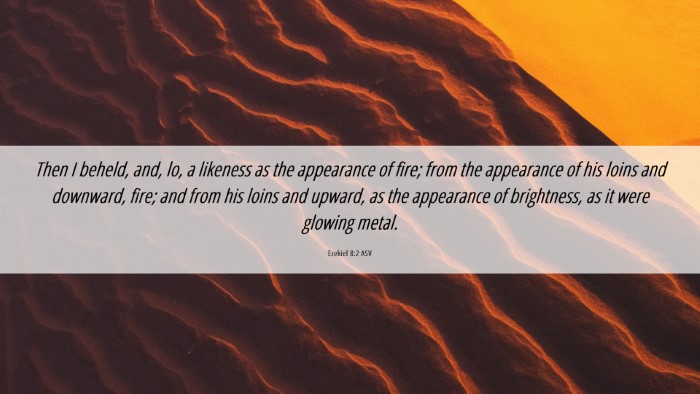 Picture 06 - Ezekiel 8:2 ASV Desktop Wallpaper - Then I beheld, and, lo, a likeness as the - Desktop Bible Verse Wallpaper
