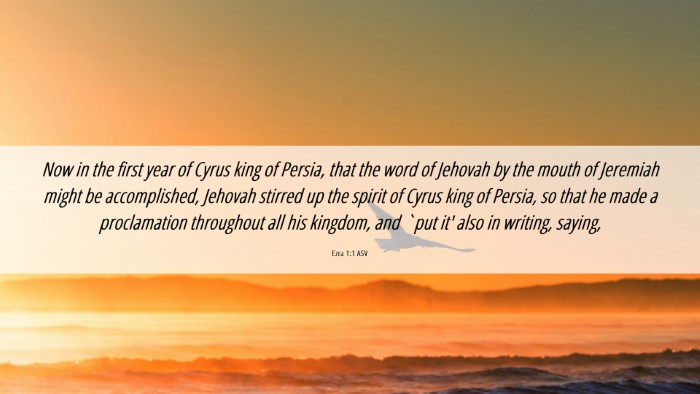 Picture 06 - Ezra 1:1 ASV Desktop Wallpaper - Now in the first year of Cyrus king of Persia, - Desktop Bible Verse Wallpaper