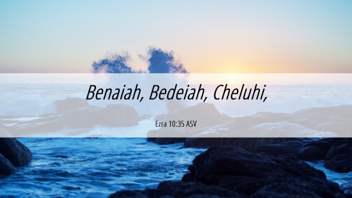 Picture 06 - Ezra 10:35 ASV Desktop Wallpaper - Benaiah, Bedeiah, - Desktop Bible Verse Wallpaper