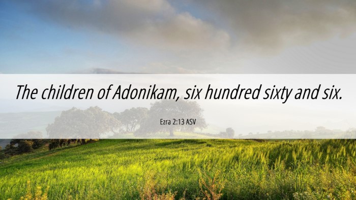 Picture 06 - Ezra 2:13 ASV Desktop Wallpaper - The children of Adonikam, six hundred sixty and - Desktop Bible Verse Wallpaper