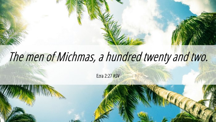 Picture 06 - Ezra 2:27 ASV Desktop Wallpaper - The men of Michmas, a hundred twenty and - Desktop Bible Verse Wallpaper