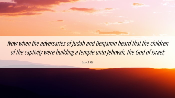 Picture 06 - Ezra 4:1 ASV Desktop Wallpaper - Now when the adversaries of Judah and Benjamin - Desktop Bible Verse Wallpaper