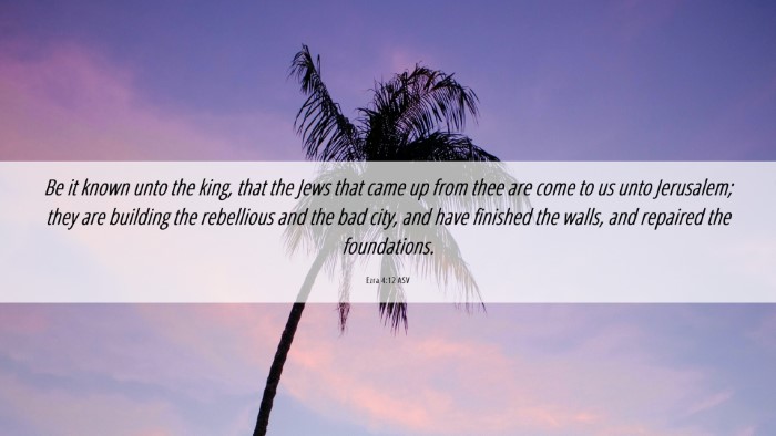 Picture 06 - Ezra 4:12 ASV Desktop Wallpaper - Be it known unto the king, that the Jews that - Desktop Bible Verse Wallpaper