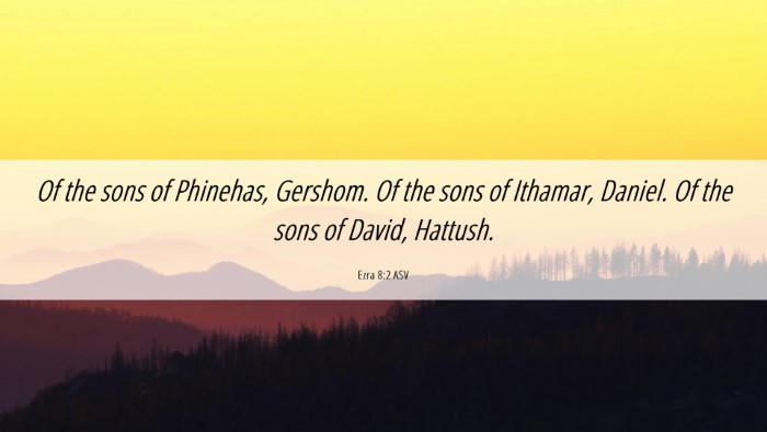 Picture 06 - Ezra 8:2 ASV Desktop Wallpaper - Of the sons of Phinehas, Gershom. Of the sons of - Desktop Bible Verse Wallpaper