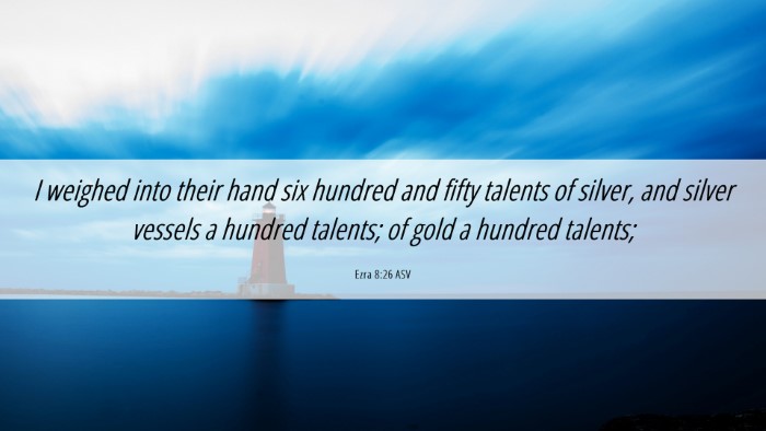 Picture 06 - Ezra 8:26 ASV Desktop Wallpaper - I weighed into their hand six hundred and fifty - Desktop Bible Verse Wallpaper