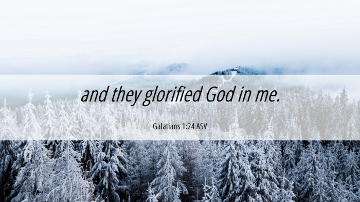 Picture 06 - Galatians 1:24 ASV Desktop Wallpaper - and they glorified God in - Desktop Bible Verse Wallpaper