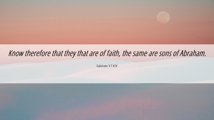 Picture 06 - Galatians 3:7 ASV Desktop Wallpaper - Know therefore that they that are of faith, the - Desktop Bible Verse Wallpaper
