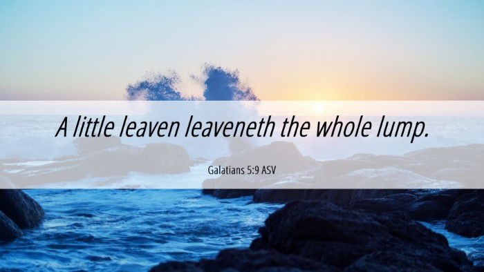 Picture 06 - Galatians 5:9 ASV Desktop Wallpaper - A little leaven leaveneth the whole - Desktop Bible Verse Wallpaper
