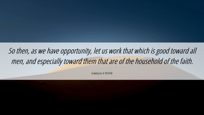 Picture 06 - Galatians 6:10 ASV Desktop Wallpaper - So then, as we have opportunity, let us work that - Desktop Bible Verse Wallpaper
