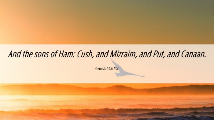 Picture 06 - Genesis 10:6 ASV Desktop Wallpaper - And the sons of Ham: Cush, and Mizraim, and Put, - Desktop Bible Verse Wallpaper