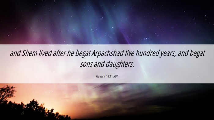 Picture 06 - Genesis 11:11 ASV Desktop Wallpaper - and Shem lived after he begat Arpachshad five - Desktop Bible Verse Wallpaper