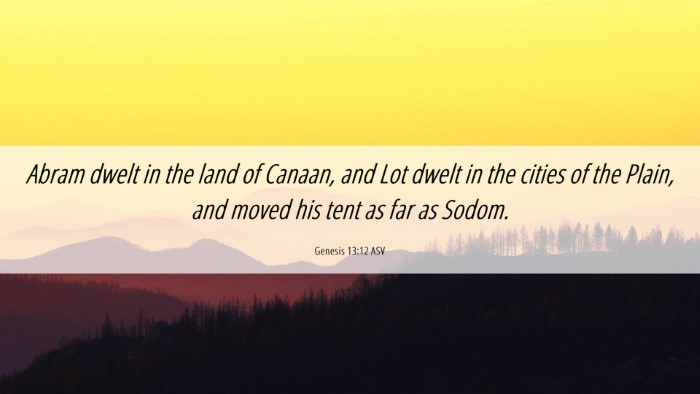 Picture 06 - Genesis 13:12 ASV Desktop Wallpaper - Abram dwelt in the land of Canaan, and Lot dwelt - Desktop Bible Verse Wallpaper