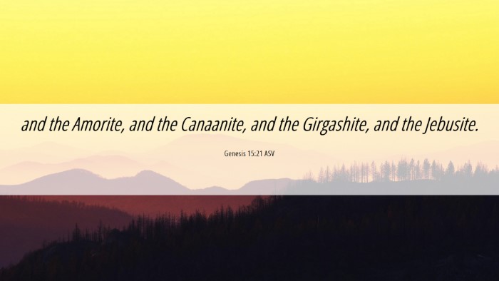 Picture 06 - Genesis 15:21 ASV Desktop Wallpaper - and the Amorite, and the Canaanite, and the - Desktop Bible Verse Wallpaper