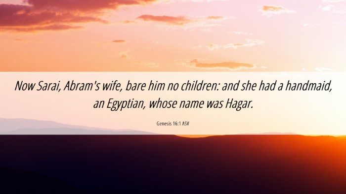 Picture 06 - Genesis 16:1 ASV Desktop Wallpaper - Now Sarai, Abram's wife, bare him no children: - Desktop Bible Verse Wallpaper