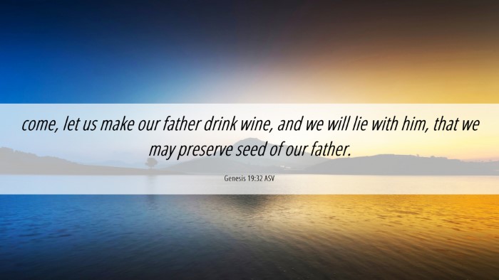 Picture 06 - Genesis 19:32 ASV Desktop Wallpaper - come, let us make our father drink wine, and we - Desktop Bible Verse Wallpaper