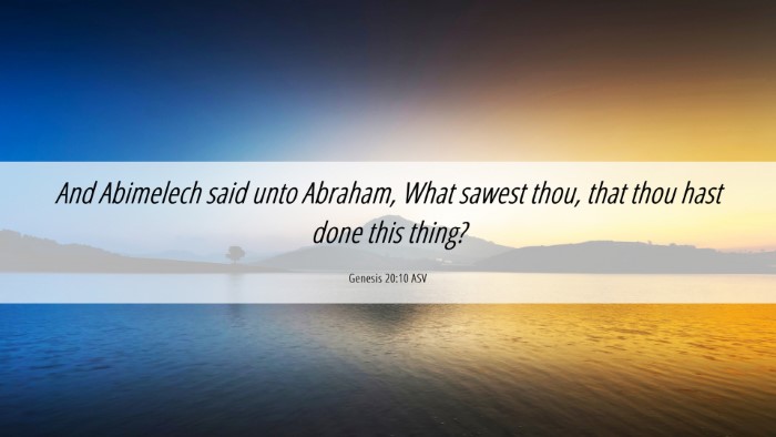 Picture 06 - Genesis 20:10 ASV Desktop Wallpaper - And Abimelech said unto Abraham, What sawest - Desktop Bible Verse Wallpaper