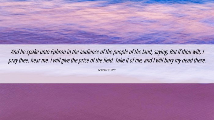 Picture 06 - Genesis 23:13 ASV Desktop Wallpaper - And he spake unto Ephron in the audience of the - Desktop Bible Verse Wallpaper