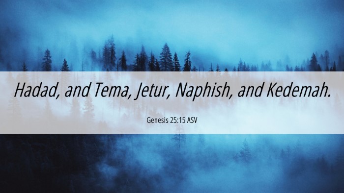 Picture 06 - Genesis 25:15 ASV Desktop Wallpaper - Hadad, and Tema, Jetur, Naphish, and - Desktop Bible Verse Wallpaper