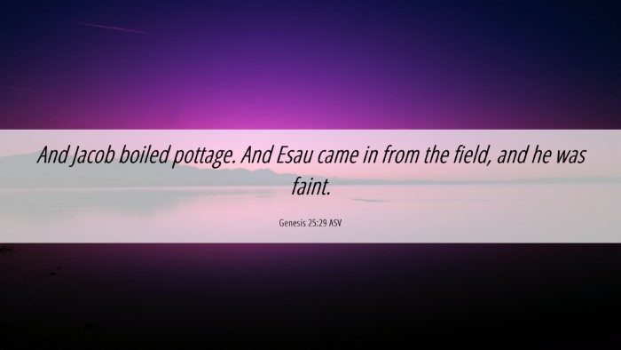 Picture 06 - Genesis 25:29 ASV Desktop Wallpaper - And Jacob boiled pottage. And Esau came in from - Desktop Bible Verse Wallpaper