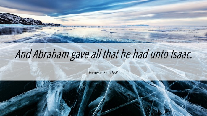 Picture 06 - Genesis 25:5 ASV Desktop Wallpaper - And Abraham gave all that he had unto - Desktop Bible Verse Wallpaper