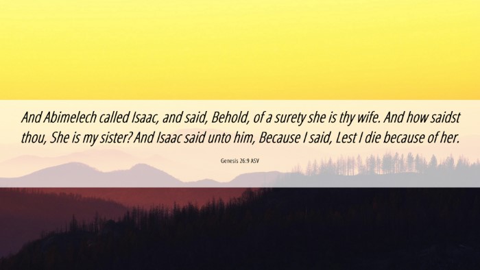 Picture 06 - Genesis 26:9 ASV Desktop Wallpaper - And Abimelech called Isaac, and said, Behold, of - Desktop Bible Verse Wallpaper