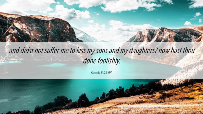 Picture 06 - Genesis 31:28 ASV Desktop Wallpaper - and didst not suffer me to kiss my sons and my - Desktop Bible Verse Wallpaper