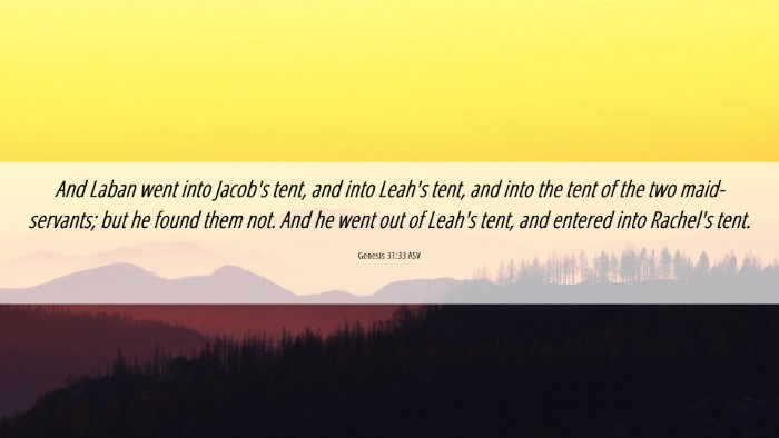 Picture 06 - Genesis 31:33 ASV Desktop Wallpaper - And Laban went into Jacob's tent, and into Leah's - Desktop Bible Verse Wallpaper