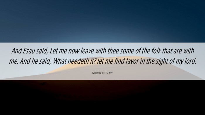 Picture 06 - Genesis 33:15 ASV Desktop Wallpaper - And Esau said, Let me now leave with thee some of - Desktop Bible Verse Wallpaper
