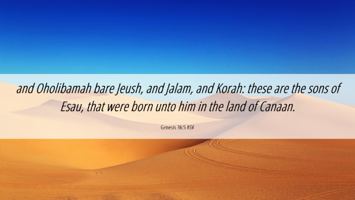 Picture 06 - Genesis 36:5 ASV Desktop Wallpaper - and Oholibamah bare Jeush, and Jalam, and Korah: - Desktop Bible Verse Wallpaper