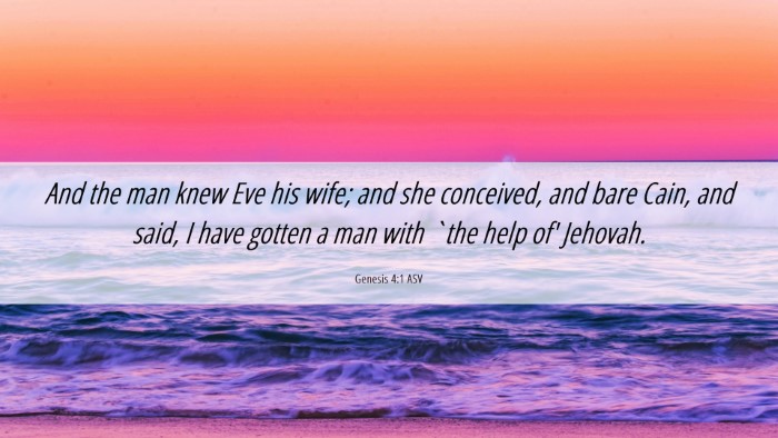 Picture 06 - Genesis 4:1 ASV Desktop Wallpaper - And the man knew Eve his wife; and she conceived, - Desktop Bible Verse Wallpaper