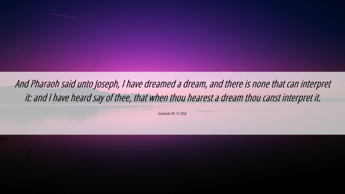 Picture 06 - Genesis 41:15 ASV Desktop Wallpaper - And Pharaoh said unto Joseph, I have dreamed a - Desktop Bible Verse Wallpaper