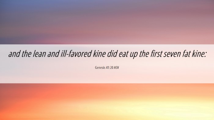 Picture 06 - Genesis 41:20 ASV Desktop Wallpaper - and the lean and ill-favored kine did eat up the - Desktop Bible Verse Wallpaper
